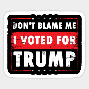 Don't Blame Me, I Voted For Trump, Sticker